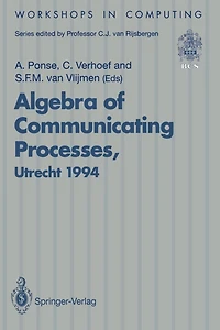 Algebra of Communicating Processes: Proceedings of ACP94, the First Workshop on the Algebra of Communicating Processes, Utrecht, The Netherlands, 16-17 May 1994