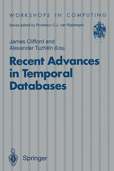Recent Advances in Temporal Databases: Proceedings of the International Workshop on Temporal Databases, Zurich, Switzerland, 17-18 September 1995