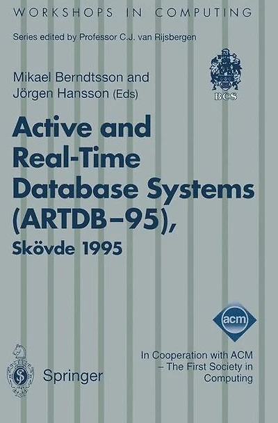 Active and Real-Time Database Systems (ARTDB-95): Proceedings of the First International Workshop on Active and Real-Time Database Systems, Skövde, Sweden, 9-11 June 1995