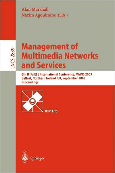 Management of Multimedia Networks and Services: 6th IFIP/IEEE International Conference, MMNS 2003, Belfast, Northern Ireland, UK, September 7-10, 2003, Proceedings