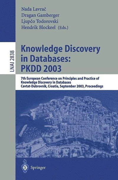 Knowledge Discovery in Databases: PKDD 2003: 7th European Conference on Principles and Practice of Knowledge Discovery in Databases, Cavtat-Dubrovnik, Croatia, September 22-26, 2003, Proceedings