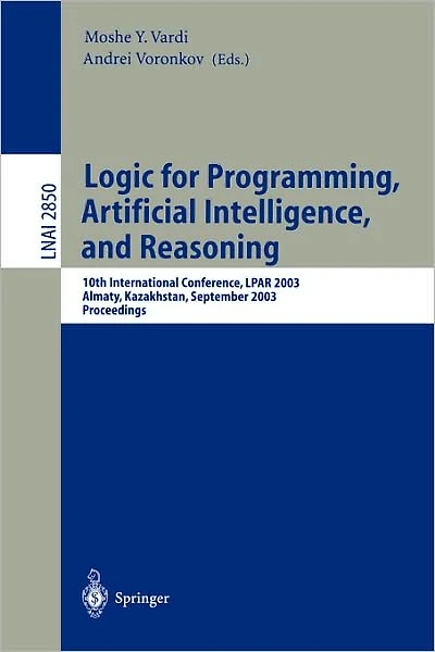 Logic for Programming, Artificial Intelligence, and Reasoning: 10th International Conference, LPAR 2003, Almaty, Kazakhstan, September 22-26, 2003, Proceedings