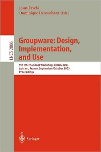 Groupware: Design, Implementation, and Use: 9th International Workshop, CRIWG 2003, Autrans, France, September 28 - October 2, 2003, Proceedings