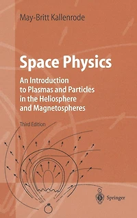 Space Physics: An Introduction to Plasmas and Particles the Heliosphere Magnetospheres