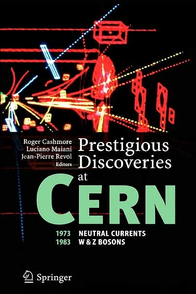 Prestigious Discoveries at CERN: 1973 Neutral Currents 1983 W & Z Bosons