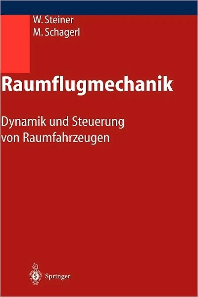 Raumflugmechanik: Dynamik und Steuerung von Raumfahrzeugen