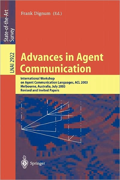 Advances in Agent Communication: International Workshop on Agent Communication Languages ACL 2003, Melbourne, Australia, July 14, 2003