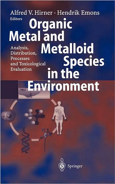 Organic Metal and Metalloid Species the Environment: Analysis, Distribution, Processes Toxicological Evaluation