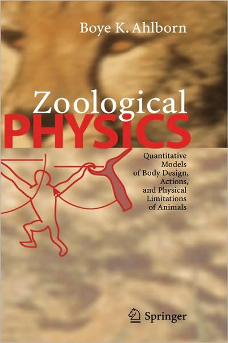 Zoological Physics: Quantitative Models of Body Design, Actions, and Physical Limitations Animals
