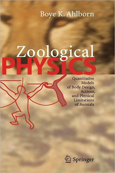 Zoological Physics: Quantitative Models of Body Design, Actions, and Physical Limitations Animals