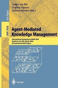 Agent-Mediated Knowledge Management: International Symposium AMKM 2003, Stanford, CA, USA, March 24-26, 2003, Revised and Invited Papers