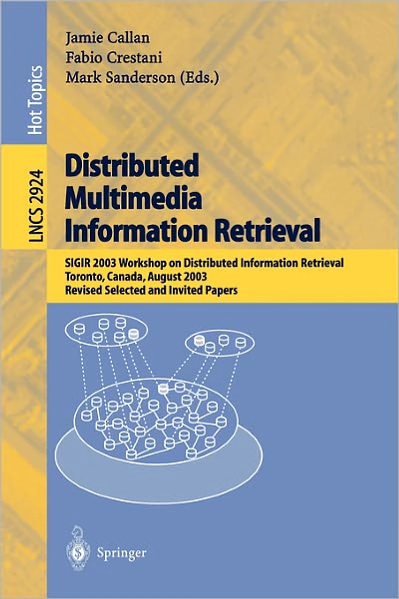 Distributed Multimedia Information Retrieval: SIGIR 2003 Workshop on Distributed Information Retrieval, Toronto, Canada, August 1, 2003, Revised Selected and Invited Papers