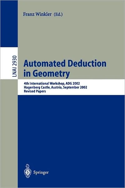 Automated Deduction in Geometry: 4th International Workshop, ADG 2002, Hagenberg Castle, Austria, September 4-6, 2002, Revised Papers
