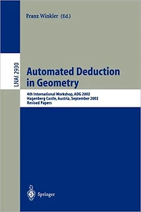 Automated Deduction in Geometry: 4th International Workshop, ADG 2002, Hagenberg Castle, Austria, September 4-6, 2002, Revised Papers