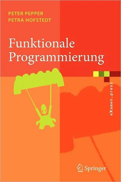 Funktionale Programmierung: Sprachdesign und Programmiertechnik