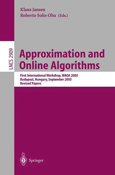 Approximation and Online Algorithms: First International Workshop, WAOA 2003, Budapest, Hungary, September 16-18, 2003, Revised Papers