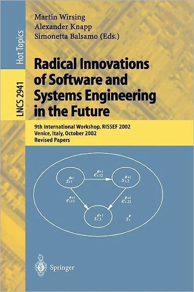 Radical Innovations of Software and Systems Engineering in the Future: 9th International Workshop, RISSEF 2002, Venice, Italy, October 7-11, 2002, Revised Papers