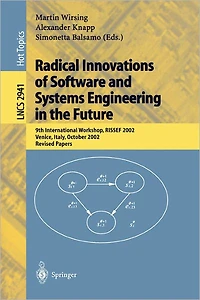 Radical Innovations of Software and Systems Engineering in the Future: 9th International Workshop, RISSEF 2002, Venice, Italy, October 7-11, 2002, Revised Papers