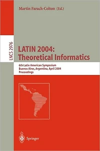 LATIN 2004: Theoretical Informatics: 6th Latin American Symposium, Buenos Aires, Argentina, April 5-8, 2004, Proceedings
