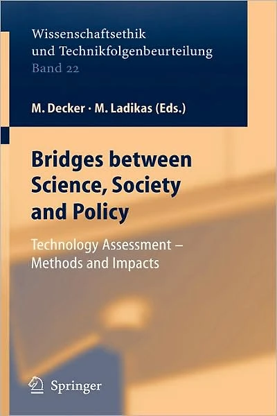 Bridges between Science, Society and Policy: Technology Assessment - Methods Impacts