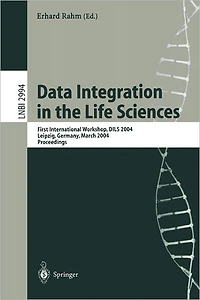 Data Integration in the Life Sciences: First International Workshop, DILS 2004, Leipzig, Germany, March 25-26, 2004, proceedings