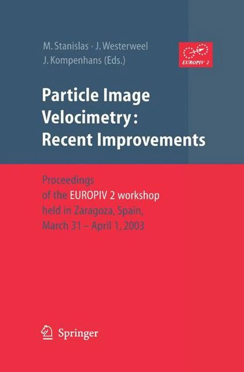 Particle Image Velocimetry: Recent Improvements: Proceedings of the EUROPIV 2 Workshop held Zaragoza, Spain, March 31 - April 1, 2003