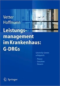 Leistungsmanagement im Krankenhaus: G-DRGs: Schritt für Schritt erfolgreich: Planen - Gestalten - Steuern