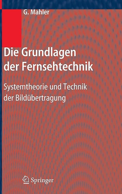 Die Grundlagen der Fernsehtechnik: Systemtheorie und Technik Bildübertragung