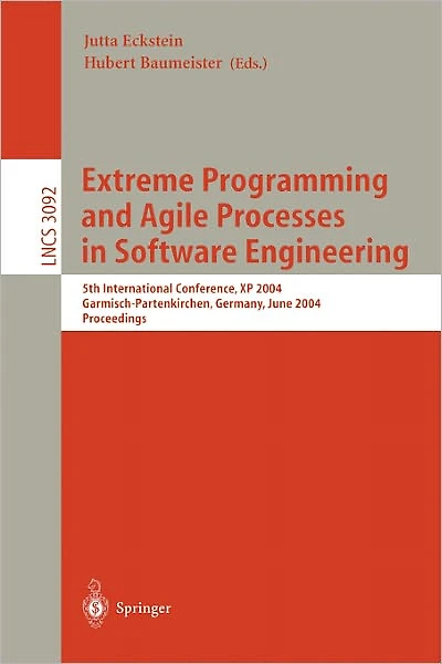 Extreme Programming and Agile Processes in Software Engineering: 5th International Conference, XP 2004, Garmisch-Partenkirchen, Germany, June 6-10, 2004, Proceedings