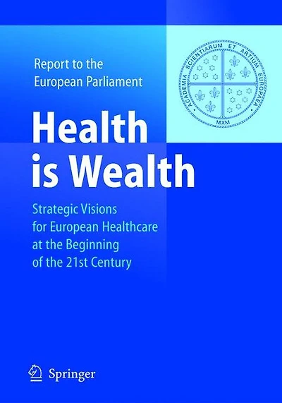 Health is Wealth: Strategic Visions for European Healthcare at the Beginning of 21st Century, Report Parliament
