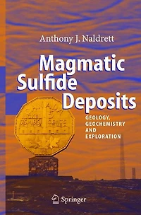 Magmatic Sulfide Deposits: Geology, Geochemistry and Exploration