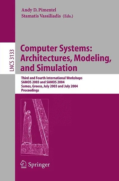 Computer Systems: Architectures, Modeling, and Simulation: Third and Fourth International Workshop, SAMOS 2003 and SAMOS 2004, Samos, Greece, July 21-23, 2003 and July 19-21, 2004, Proceedings