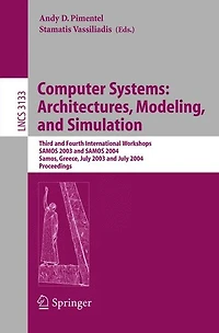 Computer Systems: Architectures, Modeling, and Simulation: Third and Fourth International Workshop, SAMOS 2003 and SAMOS 2004, Samos, Greece, July 21-23, 2003 and July 19-21, 2004, Proceedings