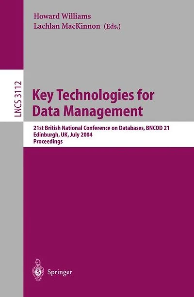 Key Technologies for Data Management: 21st British National Conference on Databases, BNCOD 21, Edinburgh, UK, July 7-9, 2004, Proceedings