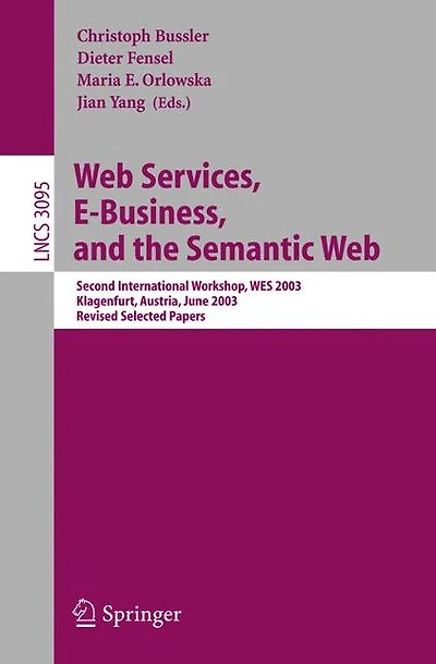 Web Services, E-Business, and the Semantic Web: Second International Workshop, WES 2003, Klagenfurt, Austria, June 16-17, 2003, Revised Selected Papers