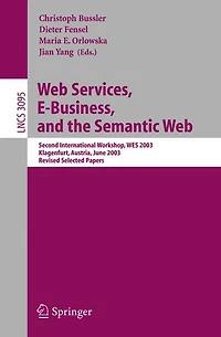 Web Services, E-Business, and the Semantic Web: Second International Workshop, WES 2003, Klagenfurt, Austria, June 16-17, 2003, Revised Selected Papers
