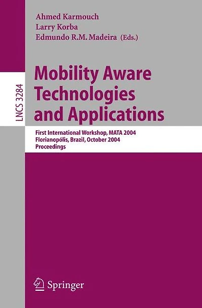 Mobility Aware Technologies and Applications: First International Workshop, MATA 2004, Florianopolis, Brazil, October 20-22, 2004. Proceedings