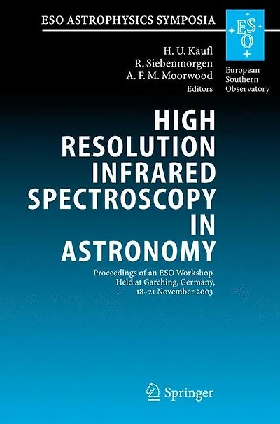 High Resolution Infrared Spectroscopy Astronomy: Proceedings of an ESO Workshop Held at Garching, Germany, 18-21 November 2003