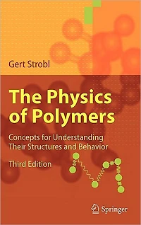 The Physics of Polymers: Concepts for Understanding Their Structures and Behavior