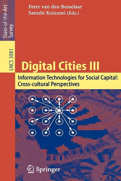 Digital Cities III. Information Technologies for Social Capital: Cross-cultural Perspectives: Third International Digital Cities Workshop, Amsterdam, The Netherlands, September 18-19, 2003, Revised Selected Papers