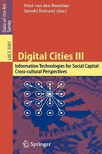 Digital Cities III. Information Technologies for Social Capital: Cross-cultural Perspectives: Third International Digital Cities Workshop, Amsterdam, The Netherlands, September 18-19, 2003, Revised Selected Papers