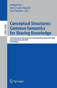 Conceptual Structures: Common Semantics for Sharing Knowledge: 13th International Conference on Conceptual Structures, ICCS 2005, Kassel, Germany, July 17-22, 2005, Proceedings