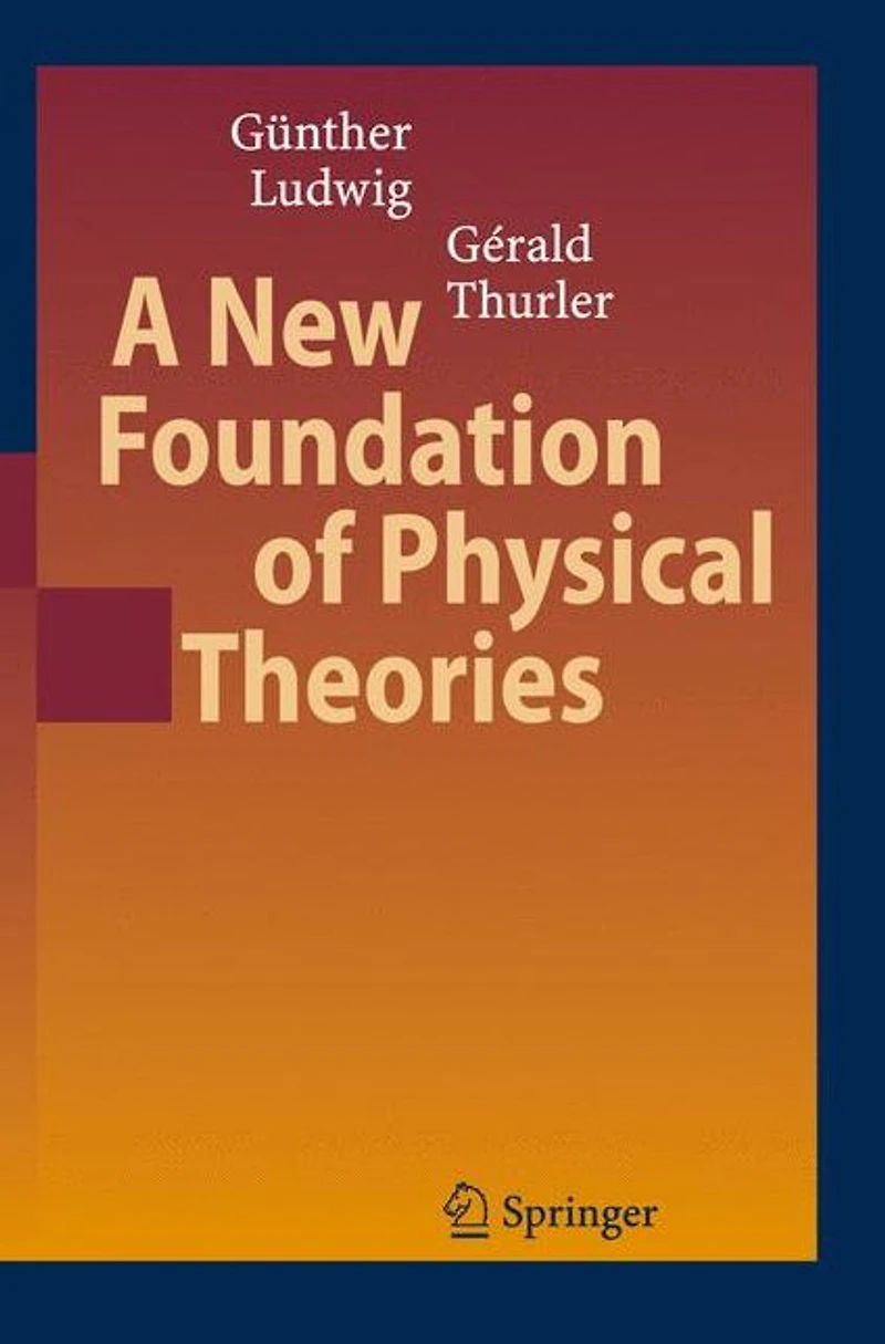 A New Foundation of Physical Theories