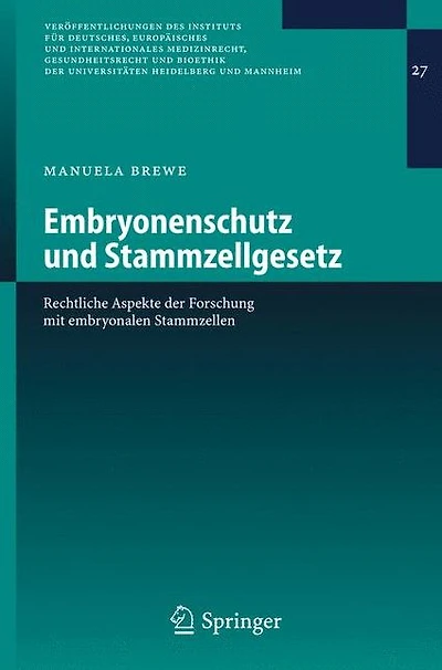 Embryonenschutz und Stammzellgesetz: Rechtliche Aspekte der Forschung mit embryonalen Stammzellen