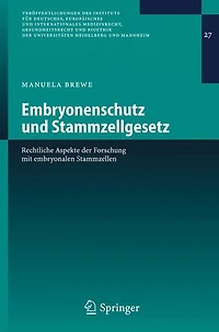 Embryonenschutz und Stammzellgesetz: Rechtliche Aspekte der Forschung mit embryonalen Stammzellen