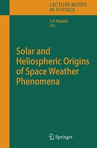Solar and Heliospheric Origins of Space Weather Phenomena
