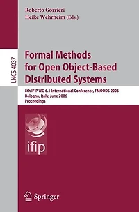 Formal Methods for Open Object-Based Distributed Systems: 8th IFIP WG 6.1 International Conference, FMOODS 2006, Bologna, Italy, June 14-16, 2006, Proceedings