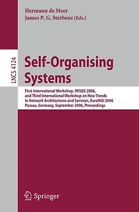 Self-Organizing Systems: First International Workshop, IWSOS 2006 and Third International Workshop on New Trends in Network Architectures and Services, EuroNGI 2006, Passau, Germany, September 18-20, 2006, Proceedings