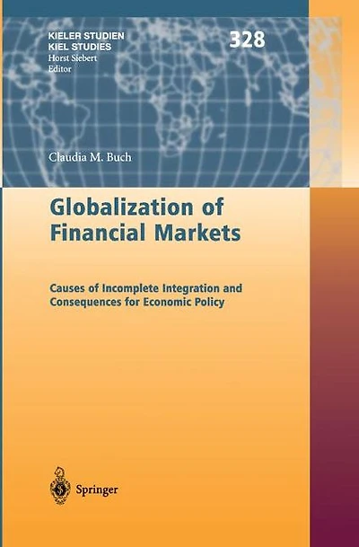 Globalization of Financial Markets: Causes Incomplete Integration and Consequences for Economic Policy