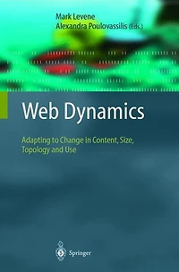 Web Dynamics: Adapting to Change Content, Size, Topology and Use